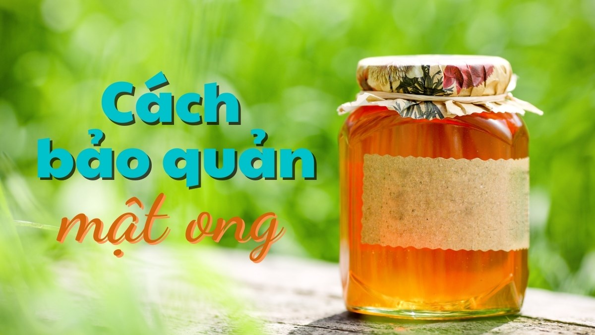 Bảo quản mật ong đúng cách